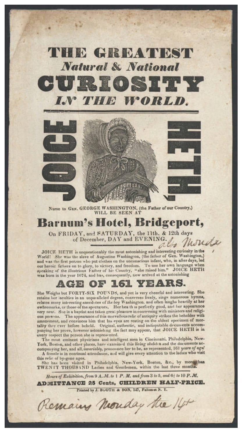 A printed handbill headed “The Greatest Natural & National Curiosity in the World”, with a woodcut of an old Black woman in a bonnet between the words “Joice Heth”, and “Age of 161 Years” in large type.